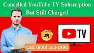 Cancelled YouTube TV Subscription But Still Charged