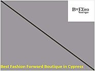 Best Fashion Forward Boutique in Cypress - B. Ellen Boutique