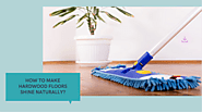 How to Make Hardwood Floors Shine Naturally?