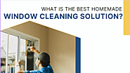 What Is The Best Homemade Window Cleaning Solution?