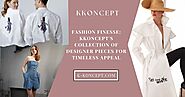 Fashion Finesse: KKoncept's Collection of Designer Pieces for Timeless Appeal