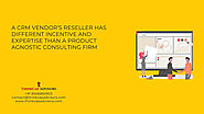 CRM Consulting Firm vs. CRM Resellers: Choosing the Right Partner