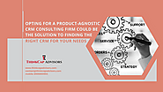 Why it is important for a CRM Consulting Firm to be Product Agnostic