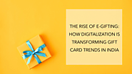 The Rise of E-Gifting: How Digitalization is Transforming Gift Card Trends in India