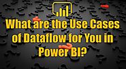 What are Power BI Dataflows and their Use Cases? - RADACAD