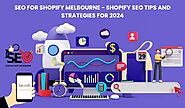 Seo for Shopify Melbourne – Shopify SEO Tips and Strategies for 2024