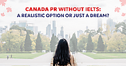 "Canada PR Without IELTS: A Realistic Option or Just a Dream?"