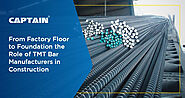 From Factory Floor to Foundation: The Role of TMT Bar Manufacturers in Construction