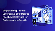 Empowering Teams: Leveraging 360-Degree Feedback Software for Collaborative Growth