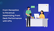 From Reception to Revenue: Maximizing Front Desk Performance with KPIs