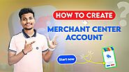 From Creating Account to Add Products in Google Merchant Center - A Complete Guide | PPC Tips