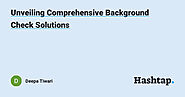 Unveiling Comprehensive Background Check Solutions