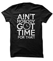 Aint Nobody Got Time for That Shirts