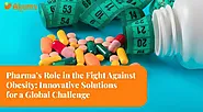 Pharma’s Role in the Fight Against Obesity: Innovative Solutions for a Global Challenge