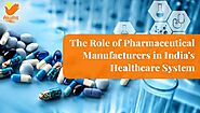 The Role of Pharmaceutical Manufacturers in India’s Healthcare System