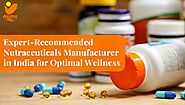 Expert-Recommended Nutraceutical Manufacturer in India for Optimal Wellness