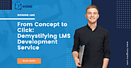 From Concept to Click: Demystifying LMS Development Service