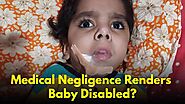 Delhi: Medical Negligence Renders Baby Disabled?