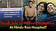 Delhi: Death Due To Medical Negligence At Hindu Rao Hospital?