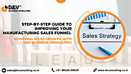 Step-by-Step Guide to Improving Your Manufacturing Sales Funnel with a D&V Business Consulting Firm