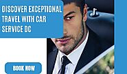 Discover Exceptional Travel with Car Service DC