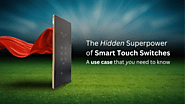 Smart Touch Switches and their hidden superpower