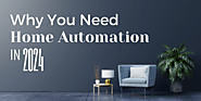 Here's why you need home automation in 2024