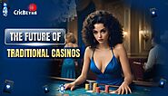 The Future of Traditional Casinos