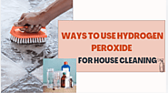 Ways To Use Hydrogen Peroxide For House Cleaning