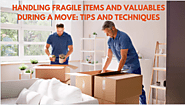 Handling Fragile Items And Valuables During A Move: Tips And Techniques