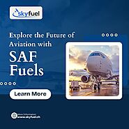 Explore the Future of Aviation with SAF Fuels