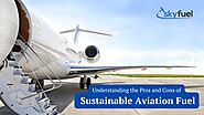 Understanding the Pros and Cons of Sustainable Aviation Fuel – Skyfuel