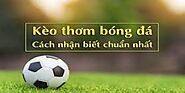 Kèo thơm bóng đá- Bật mí cách chọn kèo có tỷ lệ thắng cao