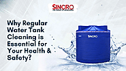 Why is Regular Water Tank Cleaning Essential for Your Health and Safety?