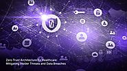 Zero Trust Architecture for Healthcare: Mitigating Insider Threats and Data Breaches | IMS Nucleii