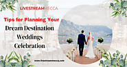 Tips for Planning Your Dream Destination Weddings Celebration