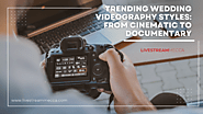 Trending livestream Wedding Videography Styles: From Cinematic to Documentary