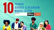 10 Things Google Classroom Makes Easier