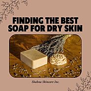 Finding the Best Soap for Dry Skin: A Comprehensive Guide