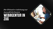 Die Ultimative Anleitung zur Auswahl der besten Webagentur in Zug