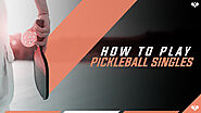 How To Play Pickleball Singles | The Pickleball Professionals