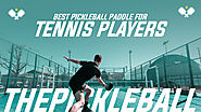 Best Pickleball Paddles For Tennis Players