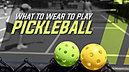 What To Wear To Play Pickleball - The Pickleball Professionals