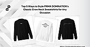 Top 5 Ways to Style PRIMA DOMINATION’s Classic Crew Neck Sweatshirts for Any Occasion