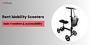 Rent Mobility Scooters: Freedom and Accessibility on Your Terms with Sehaaonline