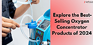 Breathing Easy: Explore the Best-Selling Oxygen Concentrator Products of 2024