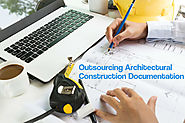 4 Benefits Of Outsourcing Architectural Construction Documentation