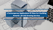 3 Contemporary Applications Of Glass As A building Material:3D CAD Drawing Services