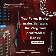 Top Forex Broker in der Schweiz: Ihr Weg zum profitablen Handel