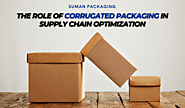 The Role of Corrugated Packaging in Supply Chain Optimization - Corrugated Box Manufacturers & Suppliers in USA